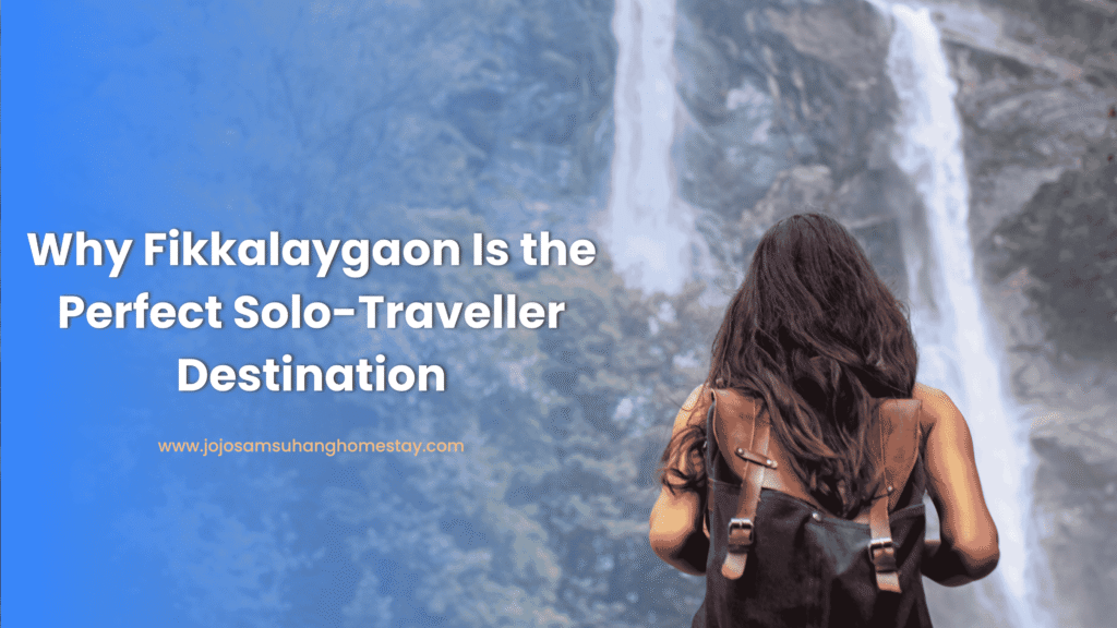 Why Fikkalaygaon Is the Perfect Solo-Traveller Destination